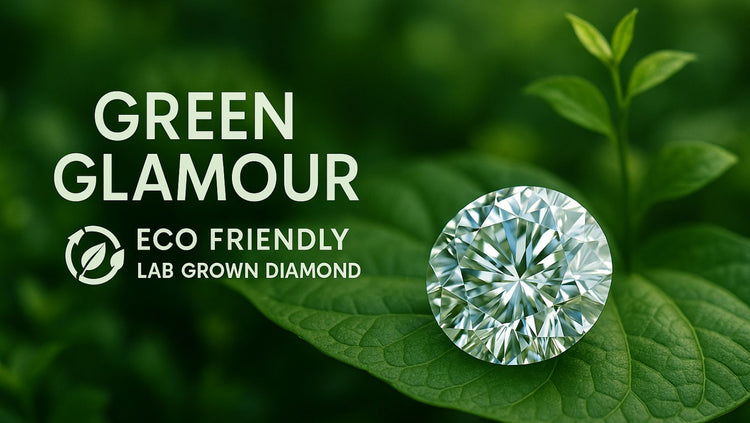 Green Glamour: The Rise of Eco Friendly Lab Grown Diamond